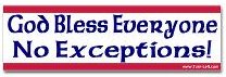 God Bless Everyone - No Exceptions!